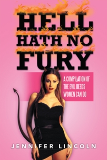 Hell Hath No Fury : A Compilation of the Evil Deeds Women Can Do