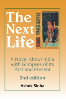 The Next Life : A Novel About India with Glimpses of Its Past and Present 2Nd Edition