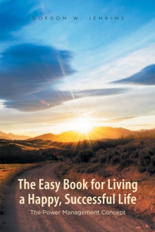 The Easy Book for Living a Happy, Successful Life : The Power Management Concept