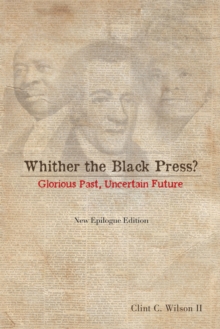 Whither the Black Press? : Glorious Past, Uncertain Future