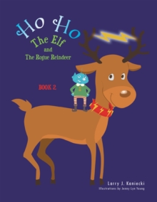 Ho Ho the Elf and the Rogue Reindeer : Book 2