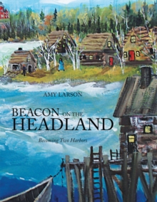 Beacon on the Headland : Becoming Two Harbors