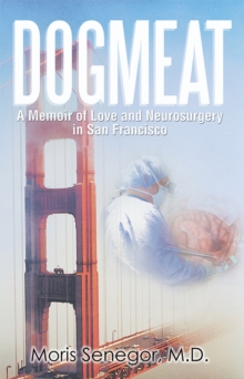 Dogmeat : A Memoir of Love and Neurosurgery in San Francisco