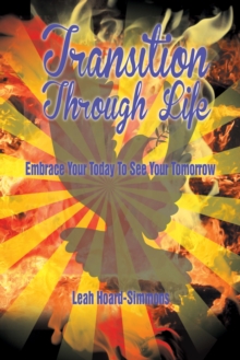 Transition Through Life : Embrace Your Todayto See Your Tomorrow