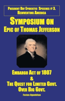 Symposium on Epic of Thomas Jefferson : Embargo Act of 1807 & the Quest for Limited Government over Big Government