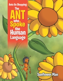 Ants Go Shopping: the Ant Who Spoke the Human Language : The Ant Who Spoke the Human Language