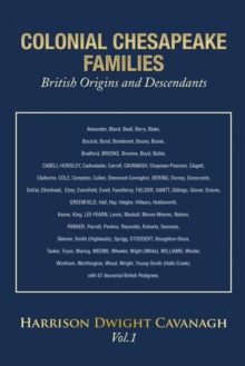 Colonial Chesapeake Families British Origins and Descendants : Vol.1