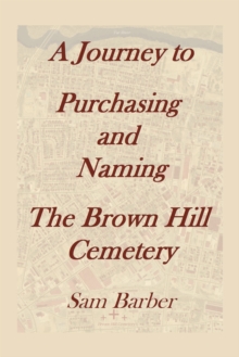 A Journey to Purchasing and Naming the Brown Hill Cemetery