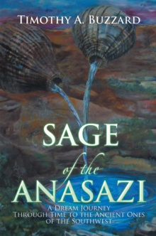 Sage of the Anasazi : A Dream Journey Through Time to the Ancient Ones of the Southwest