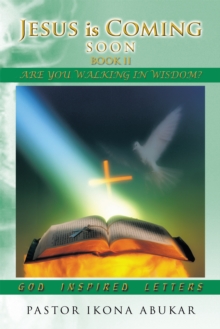 Jesus Is Coming Soon: Book Ii : Are You Walking in Wisdom?