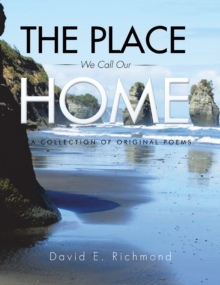 The Place We Call Our Home : A Collection of Original Poems