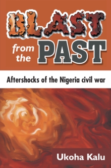 Blast from the Past : Aftershocks of the Nigeria Civil War