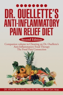 Dr. Ouellette's Anti-Inflammatory Pain Relief Diet Second Edition : Anti-Inflammatory Food Therapy the Food Pain Connection