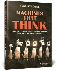 Artificial Intelligence: How It Works and What It Means For Us