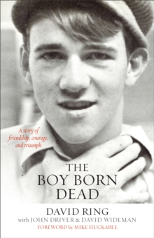 The Boy Born Dead : A Story of Friendship, Courage, and Triumph