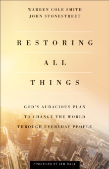 Restoring All Things : God's Audacious Plan to Change the World through Everyday People