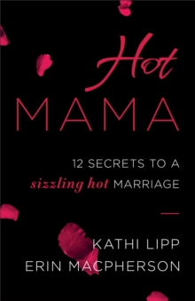 Hot Mama : 12 Secrets to a Sizzling Hot Marriage