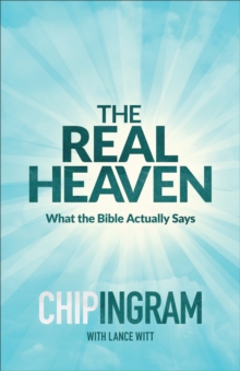 The Real Heaven : What the Bible Actually Says