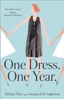 One Dress. One Year. : One Girl's Stand against Human Trafficking