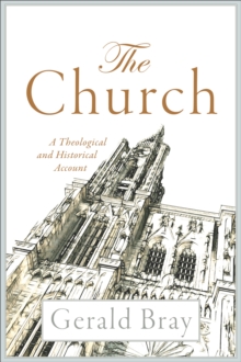 The Church : A Theological and Historical Account