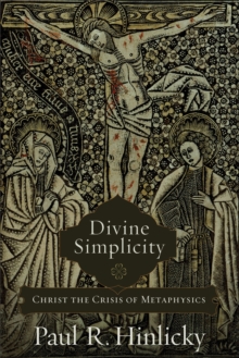 Divine Simplicity : Christ the Crisis of Metaphysics