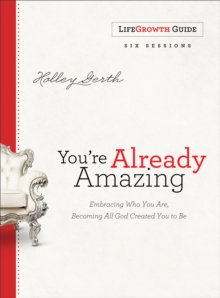 You're Already Amazing LifeGrowth Guide : Embracing Who You Are, Becoming All God Created You to Be