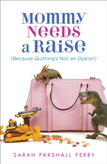 Mommy Needs a Raise (Because Quitting's Not an Option)