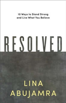 Resolved : 10 Ways to Stand Strong and Live What You Believe