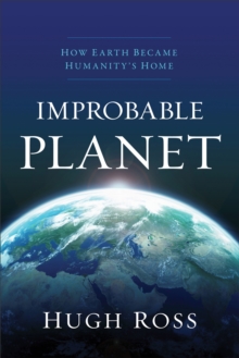 Improbable Planet : How Earth Became Humanity's Home