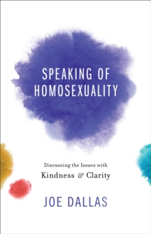 Speaking of Homosexuality : Discussing the Issues with Kindness and Clarity