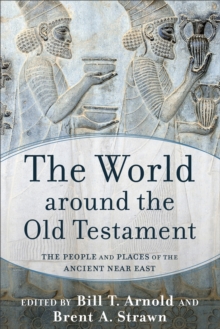 The World around the Old Testament : The People and Places of the Ancient Near East