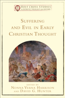 Suffering and Evil in Early Christian Thought (Holy Cross Studies in Patristic Theology and History)