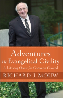 Adventures in Evangelical Civility : A Lifelong Quest for Common Ground