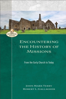 Encountering the History of Missions (Encountering Mission) : From the Early Church to Today