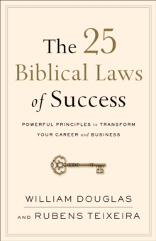 The 25 Biblical Laws of Success : Powerful Principles to Transform Your Career and Business