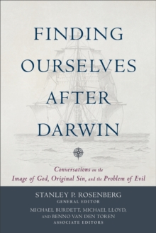 Finding Ourselves after Darwin : Conversations on the Image of God, Original Sin, and the Problem of Evil