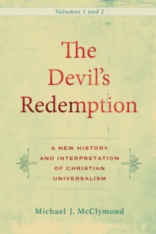 The Devil's Redemption : 2 volumes : A New History and Interpretation of Christian Universalism