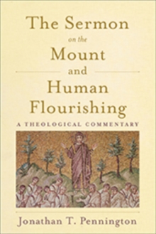 The Sermon on the Mount and Human Flourishing : A Theological Commentary