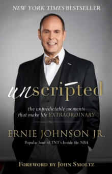 Unscripted : The Unpredictable Moments That Make Life Extraordinary