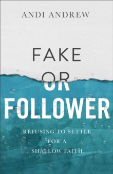 Fake or Follower : Refusing to Settle for a Shallow Faith