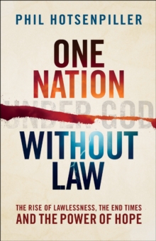 One Nation without Law : The Rise of Lawlessness, the End Times and the Power of Hope