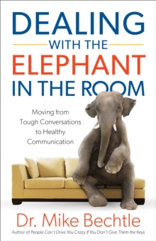 Dealing with the Elephant in the Room : Moving from Tough Conversations to Healthy Communication