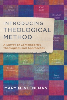 Introducing Theological Method : A Survey of Contemporary Theologians and Approaches