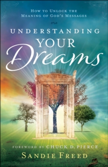 Understanding Your Dreams : How to Unlock the Meaning of God's Messages