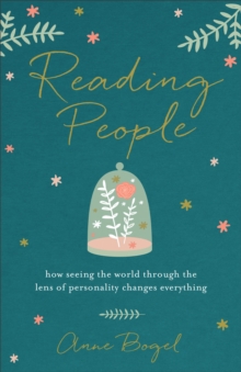 Reading People : How Seeing the World through the Lens of Personality Changes Everything