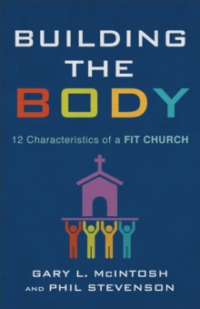 Building the Body : 12 Characteristics of a Fit Church