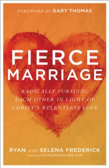 Fierce Marriage : Radically Pursuing Each Other in Light of Christ's Relentless Love