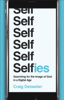 Selfies : Searching for the Image of God in a Digital Age