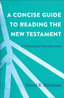 A Concise Guide to Reading the New Testament : A Canonical Introduction