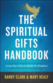 The Spiritual Gifts Handbook : Using Your Gifts to Build the Kingdom